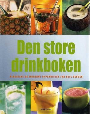 "Den store drinkboken - klassiske og moderne oppskrifter fra hele verden" av Alex Barker