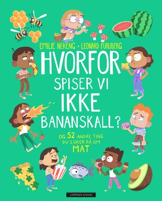 Hvorfor spiser vi ikke bananskall? - og 52 andre ting du lurer på om mat
