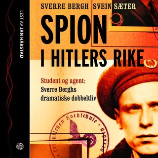 Spion i Hitlers rike - student og agent: Sverre Berghs dramatiske dobbeltliv