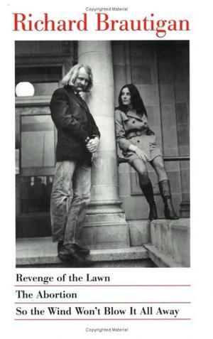 "Revenge of the Lawn, the Abortion, So the Wind Won't Blow it Away" av Richard Brautigan