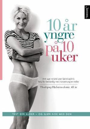 "10 år yngre på 10 uker - test din alder og gjør noe med den" av Thorbjörg Hafsteinsdottir