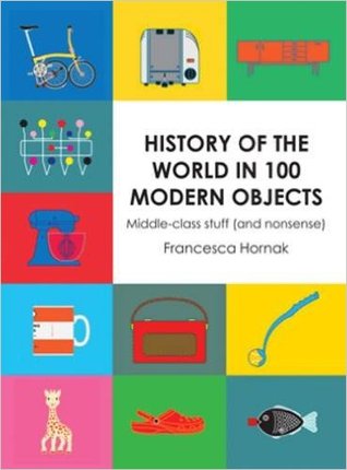 "History of the World in 100 Modern Objects - Middle-class stuff (and nonsense)" av Francesca Hornak
