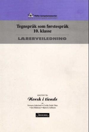 "Norsk i tiende - lærerveiledning for lærere som skal undervise døve elever : tegnspråk som førstespråk 10. klasse" av Norunn Askeland