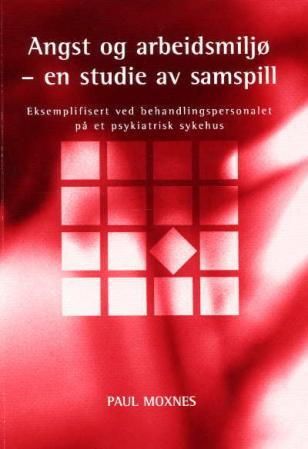 Angst og arbeidsmiljø - en studie av samspill : eksemplifisert ved behandlingspersonalet på et psykiatrisk sykehus