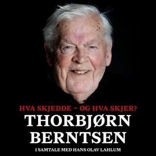 Hva skjedde - og hva skjer? - Thorbjørn Berntsen i samtale med Hans Olav Lahlum