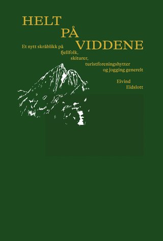 "Helt på viddene et nytt skråblikk på fjellfolk, skiturer, turistforeningshytter og jogging generelt" av Eivind Eidslott