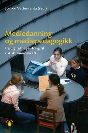 "Mediedanning og mediepedagogikk fra digital begeistring til kritisk dømmekraft" av Soilikki Vettenranta
