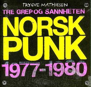 "Tre grep og sannheten - norsk punk 1977-1980" av Trygve Mathiesen