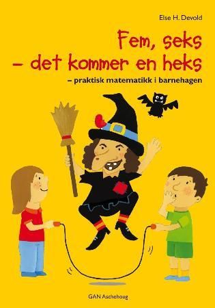 Fem, seks det kommer en heks - praktisk matematikk i barnehagen