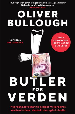 Butler for verden - hvordan Storbritannia hjelper milliardærer, skattesvindlere, kleptokrater og kriminelle