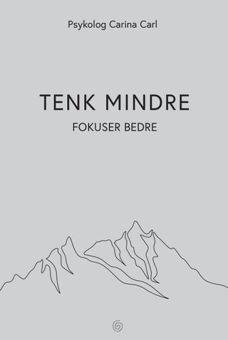 "Tenk mindre fokuser bedre" av Carina Carl