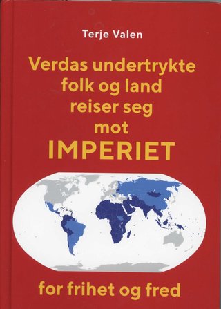 "Verdas undertrykte folk og land reiser seg mot IMPERIET for frihet og fred" av Terje Valen