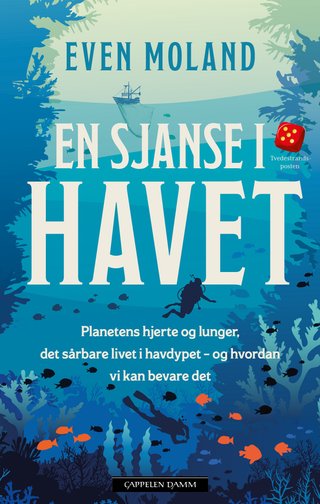 "En sjanse i havet planetens hjerte og lunger, det sårbare livet i havdypet – og hvordan vi kan bevare det" av Even Moland