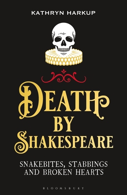 "Death By Shakespeare Snakebites, Stabbings and Broken Hearts" av Kathryn Harkup