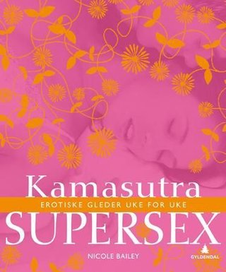 Kamasutra supersex - erotiske gleder uke for uke