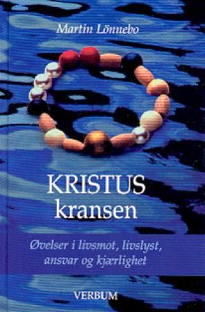 "Kristuskransen øvelser i livsmot, livslyst, ansvar og kjærlighet" av Martin Lönnebo
