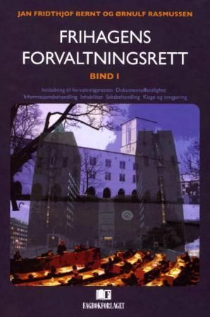 Frihagens forvaltningsrett. Bd. 1 - innledning til forvaltningsretten, dokumentoffentlighet, informasjonsbehandling, inhabilitet, saksbehandling, klage og omgjøring