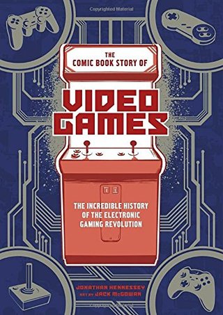"The Comic Book Story of Video Games The Incredible History of the Electronic Gaming Revolution" av Jonathan Hennessey