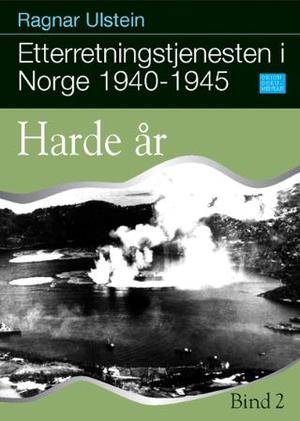 "Etterretningstjenesten i Norge 1940-1945. Bd. 2 - harde år" av Ragnar Ulstein
