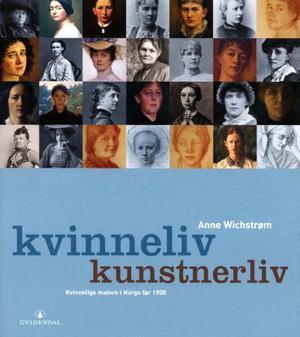 "Kvinneliv, kunstnerliv - kvinnelige malere i Norge før 1900" av Anne Wichstrøm