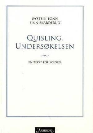 "Quisling. Undersøkelsen - en tekst for scenen" av Øystein Lønn
