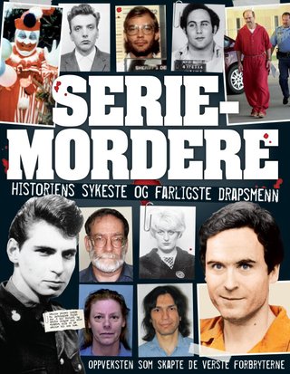 Seriemordere - historiens sykeste og farligste drapsmenn