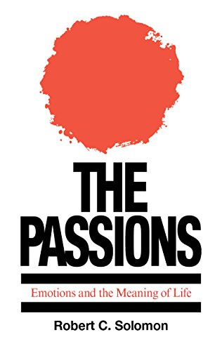 The Passions - Emotions and the Meaning of Life