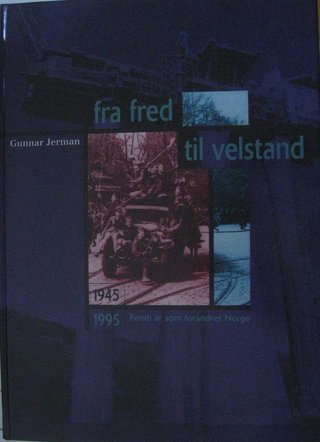 "Fra fred til velstand 1945-1995 : 50 år som forandret Norge" av Gunnar Jerman