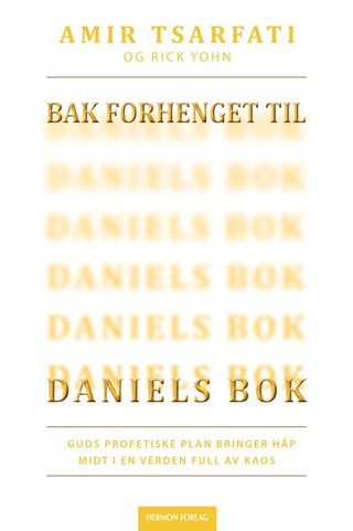 Bak forhenget til Daniels bok - Guds profetiske plan bringer håp midt i en verden full av kaos