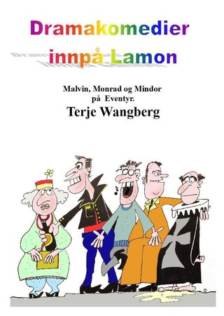 "Dramakomedier innpå Lamon Malvin, Monrad og Mindor på eventyr" av Terje Wangberg