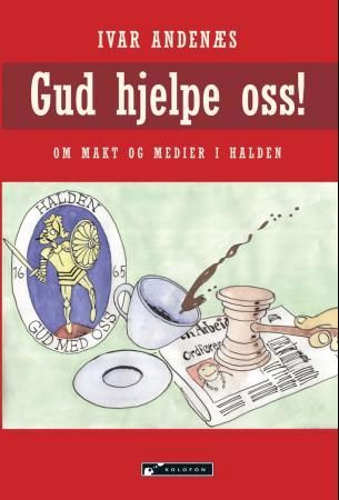 "Gud hjelpe oss! om makt og medier i Halden" av Ivar Andenæs