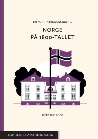 "En kort introduksjon til Norge på 1800-tallet" av Merethe Roos
