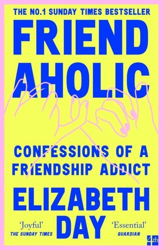 "Friendaholic Confessions of a friendship addict" av Elizabeth Day