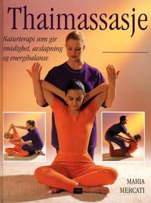 "Thaimassasje - en trinnvis veiledning i tradisjonelle helbredelsesteknikker" av Maria Mercati