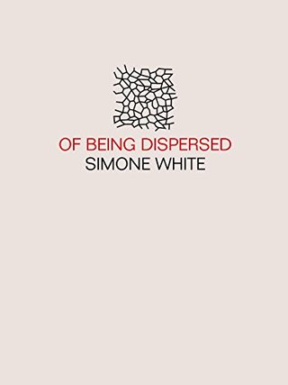 "Of Being Dispersed" av Simone White