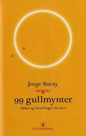 "99 gullmynter - fabler og fortellinger for livet" av Jorge Bucay