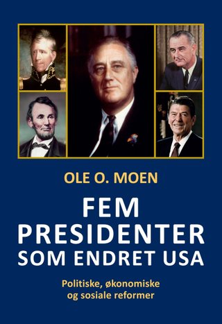 "Fem presidenter som endret USA" av Ole O. Moen