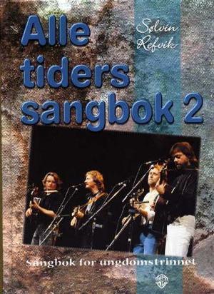 "Alle tiders sangbok 2 - sangbok for ungdomstrinnet" av Sølvin Refvik