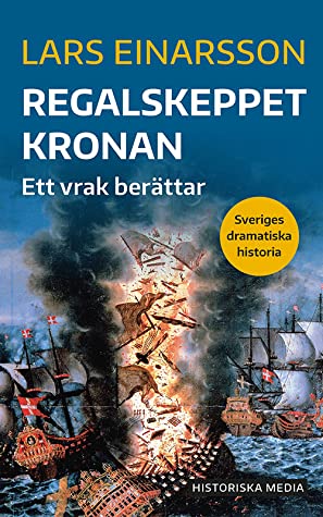 "Regalskeppet Kronan - Ett vrak berättar Sveriges dramatiska historia" av Lars Einarsson