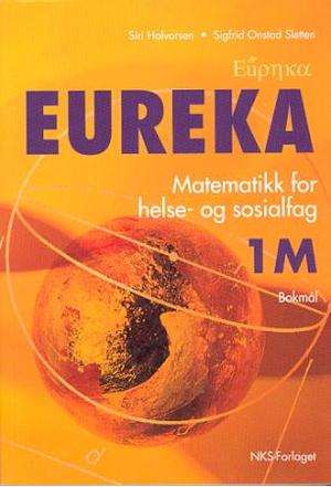 "Eureka 1M - 3-timersfaget : matematikk for helse-og sosialfag" av Siri Halvorsen