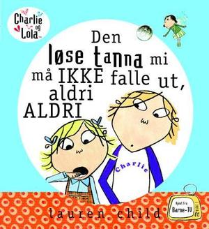 "Den løse tanna mi må ikke falle ut, aldri aldri" av Lauren Child