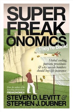 "Superfreakonomics Global Cooling, Patriotic Prostitutes and Why Suicide Bombers Should Buy Life Insurance" av Steven D. Levitt
