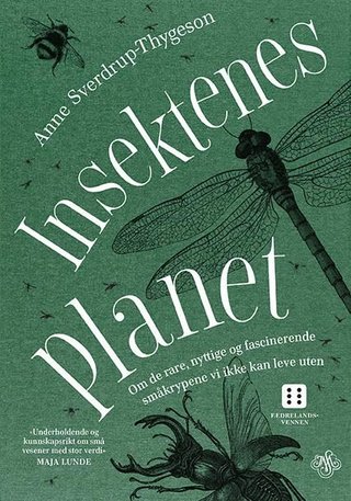 "Insektenes planet om de rare, nyttige og fascinerende småkrypene vi ikke kan leve uten" av Anne Sverdrup-Thygeson