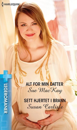 "Alt for min datter ; Sett hjertet i brann" av Sue MacKay