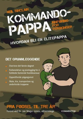 Kommandopappa - hvordan bli en elitepappa : fra fødsel til tre år