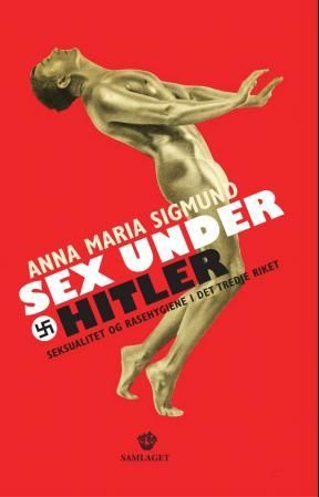 "Sex under Hitler - seksualitet og rasehygiene i Det tredje riket" av Anna Maria Sigmund