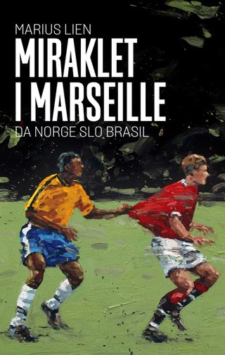 Miraklet i Marseille - da Norge slo Brasil