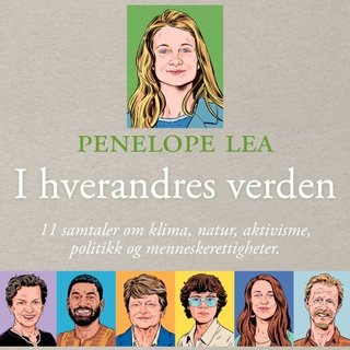 I hverandres verden - 11 samtaler om klima, natur, aktivisme, politikk og menneskerettigheter