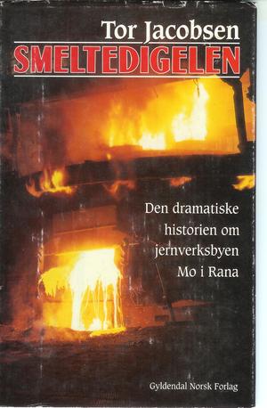 Smeltedigelen - den dramatiske historien om jernverksbyen Mo i Rana