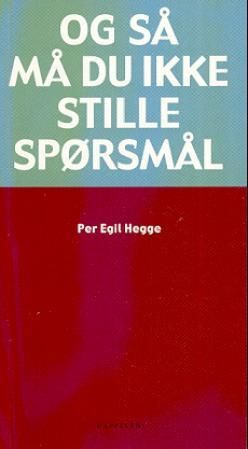 "Og så må du ikke stille spørsmål" av Per Egil Hegge